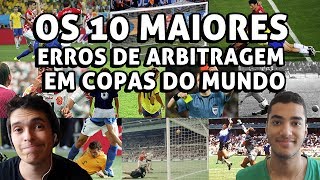 OS 10 MAIORES ERROS DE ARBITRAGEM EM COPAS DO MUNDO