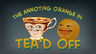 Annoying Orange - Tea'd Off