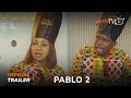 Pablo 2 Yoruba Movie 2024 | Official Trailer | Showing This Friday 17th May On ApataTV+