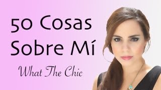 50 Cosas sobre mí - What The Chic