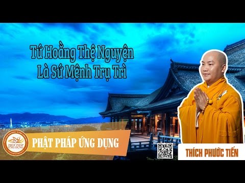 Tứ Hoằng Thệ Nguyện Là Sứ Mạng Trụ Trì