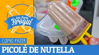 Ana Maria Brogui #150 - Como fazer Picolé de Nutella