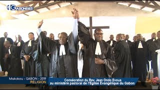 GABON / RELIGION : Consécration du Rev. Jean Ondo Evoua au ministère pastoral de l’Eglise Evangélique