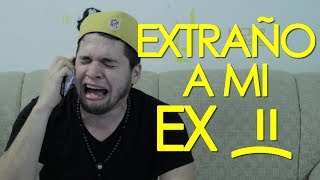 EXTRAÑO A MI EX! =(