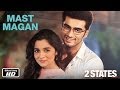 Mast Magan - 2 States  Official Song  Arjun Kapoor, Alia Bhatt
