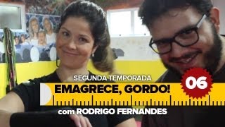 Emagrece, Gordo! - SE02 EP06