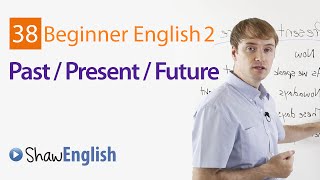 Time Expressions, Expressing English Past Present Future, Beginner 2, Lesson 37