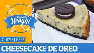 Ana Maria Brogui #201 - Como fazer Cheesecake de OREO