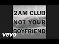 Posisi 2am Club - Not Your Boyfriend chart lagu