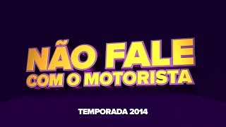 Não Fale Com o Motorista - Temporada 2014