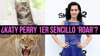 ¿Katy Perry 1er Sencillo 'Roar'?