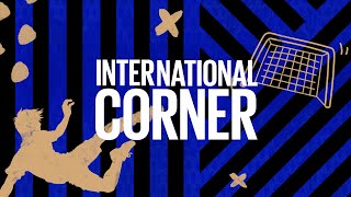 INTERNATIONAL CORNER S. 2️⃣ | EPISODE 1 - FROM INTER VS. CRVENA ZVEZDA TO INTER VS. TORINO 🌎⚫🔵??