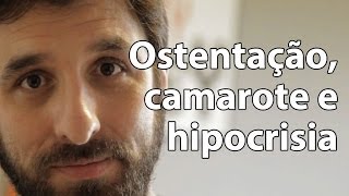 Ostentação, camarote e hipocrisia