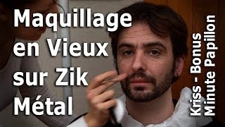 Maquillage en Vieux sur Zik Métal - Minute Papillon Bonus