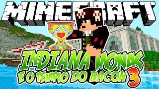 Indiana Monas e o Templo do Bacon 3! - Minecraft