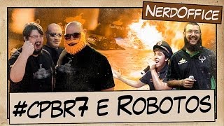 #CPBR7 e Robotos | NerdOffice S05E01