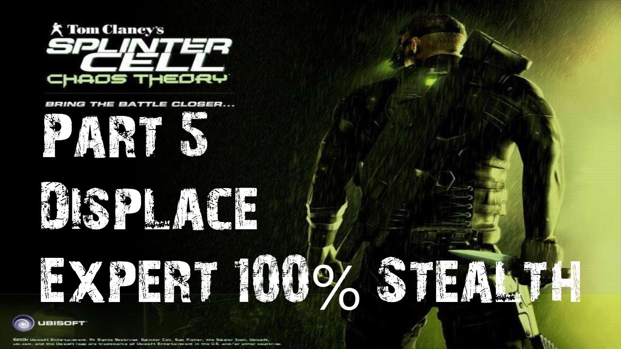 Splinter Cell - Chaos Theory - Stealth Walkthrough - Part 5 - Displace ...