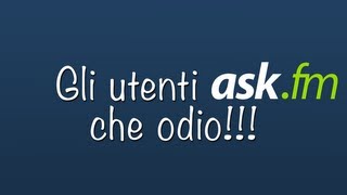 Gli Utenti Ask che Odio!!!