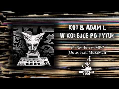 Kot & Adam L - 16 Beatbox vs MPC Outro ft MuzaMan (MaxFloLab)