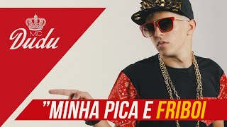 Mc Dudu - Minha pica e FRIBOI ♫