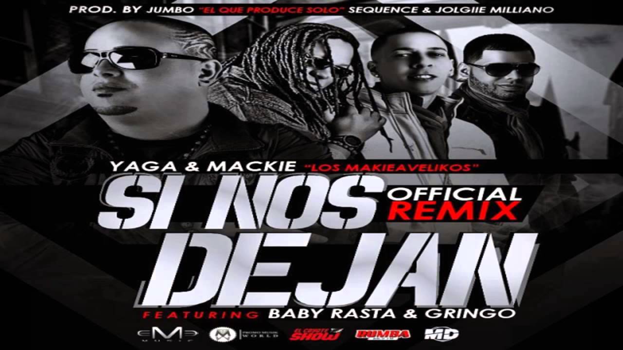 Si Nos Dejan (Official Remix) - Yaga Y Mackie Ft. Baby Rasta Y Gringo ...