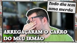 TDTUM: Arrebentaram o carro do meu irmão e EU tenho que pagar!