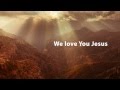 we love you lord