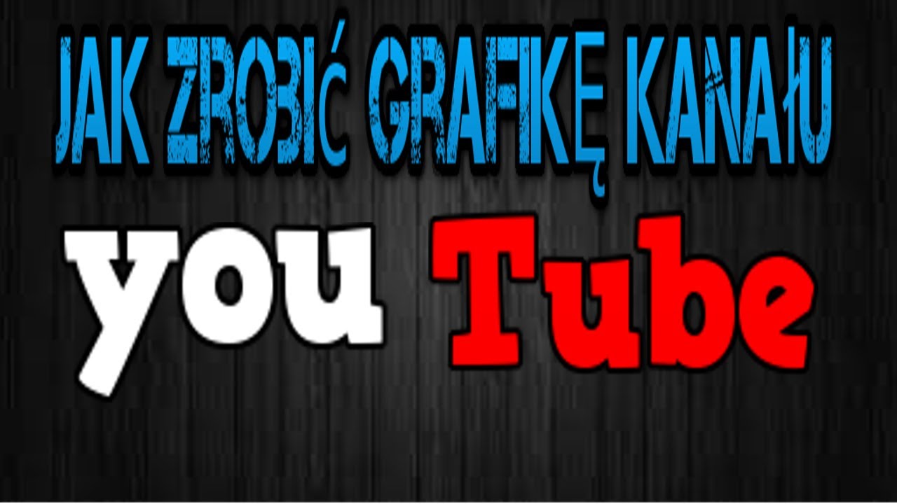 Jak zrobić grafike kanału na yt - YouTube