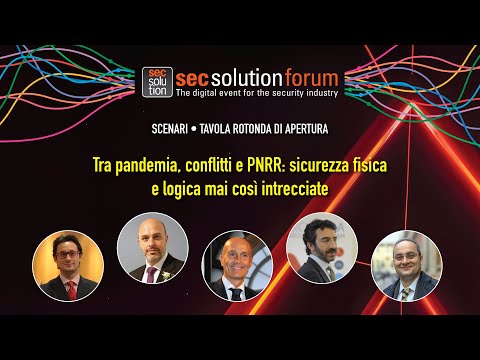 Sicurezza fisica e logica, tra pandemia, guerra e PNRR: on line il talk show di apertura di secsolutionforum