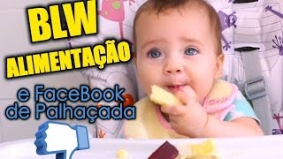 BLW ALIMENTAÇÃO e FACEBOOK DE PALHAÇADA