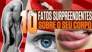 10 Fatos Surpreendentes sobre o Seu Corpo