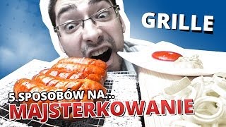 5 sposobów na... MAJSTERKOWANIE #7 - GRILLE