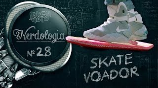 SKATE VOADOR - Nerdologia 28