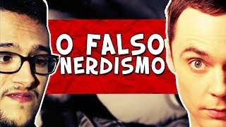 O FALSO NERDISMO