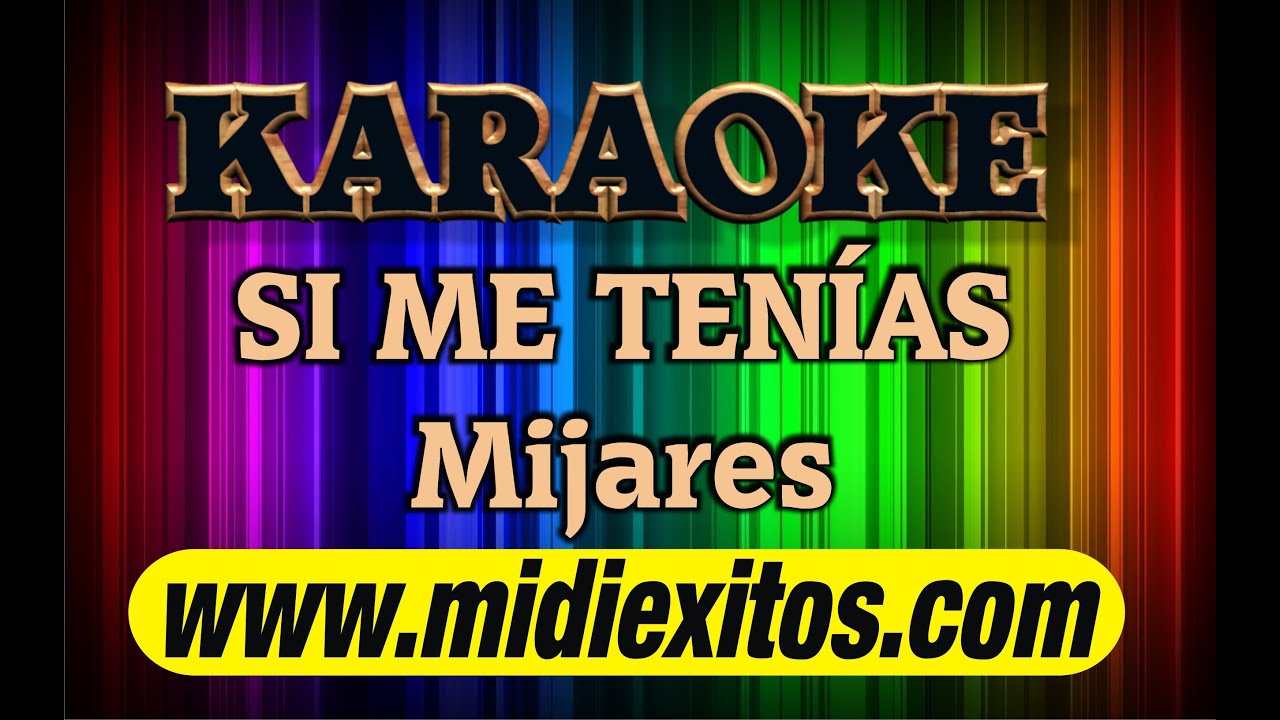 Si Me Tenias - Mijares - Karaoke - Un Tono Abajo Del Original - Youtube