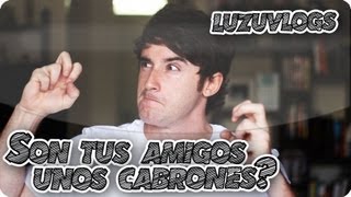 SON TUS AMIGOS UNOS CABRONES?! - LuzuVlogs