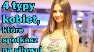 4 typy kobiet, które spotkasz na siłowni/4 types of women you meet at the gym