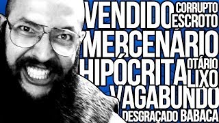 VENDIDO MERCENÁRIO HIPÓCRITA VAGABUNDO DESGRAÇADO