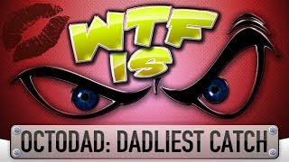 ► WTF Is... - Octodad: Dadliest Catch ? ( WifeTF Edition )