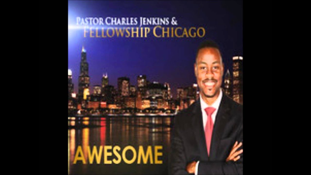 Pastor Charles Jenkins & Fellowship Chicago-Awesome - YouTube