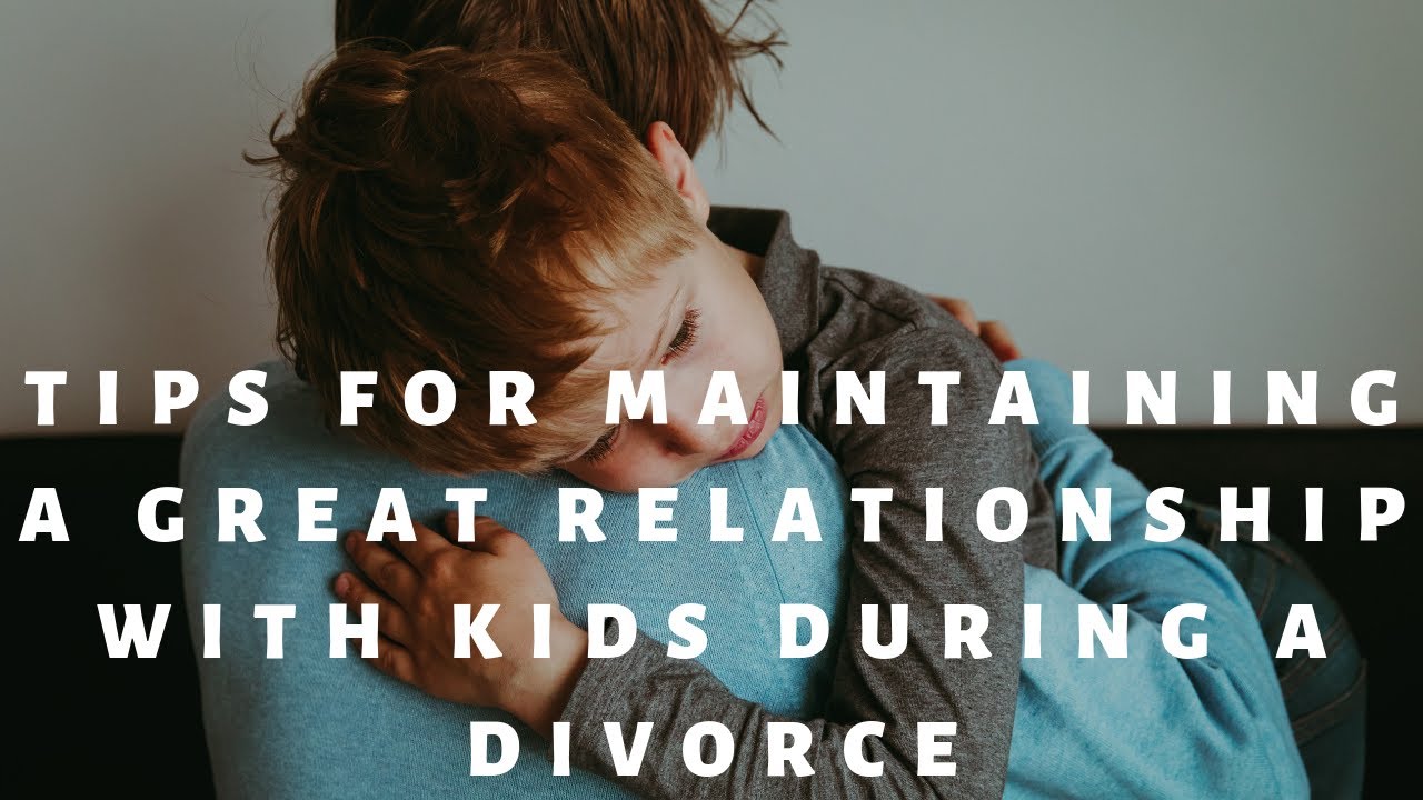 Tips for maintaining a great relationship with your kids during your divorce