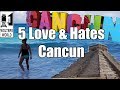 5 Things You Will Love & Hate About Cancun, Mexico
