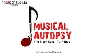 Musical Autopsy: Black Keys - Turn Blue