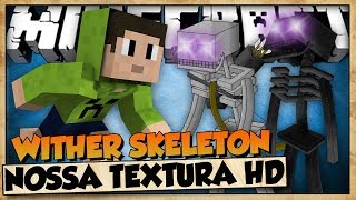 WITHER SKELETON ÉPICO - NOSSA TEXTURA HD - MINECRAFT