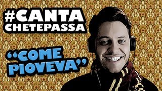 #cantachetepassa - Come Pioveva