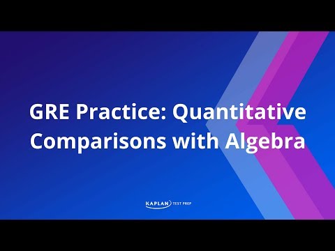 GRE Practice: Quantitative Comparisons with Algebra | Kaplan Test Prep