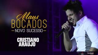 Cristiano Araújo - Maus Bocados (Oficial)