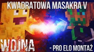 Kwadratowa Masakra V - WOJNA #2: PRO ELO MONTAŻ