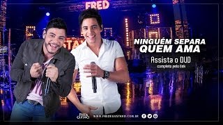 Ninguém Separa Quem Ama - Fred e Gustavo