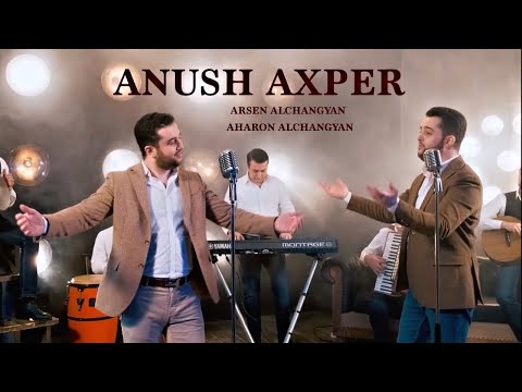 Arsen & Aharon Alchangyans - Anush Axper